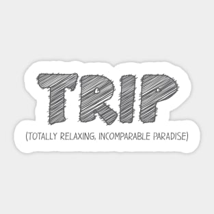 TRIP (Totally Relaxing, Incomparable Paradise) Sticker